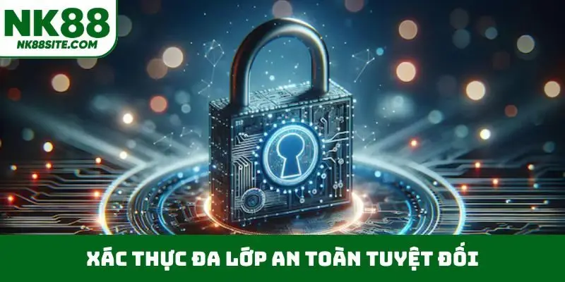 Xác thực đa lớp an toàn tuyệt đối